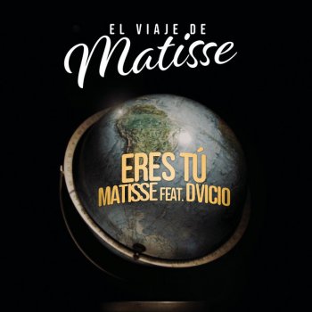 Matisse Eres Tú (feat. Dvicio) [El Viaje de Matisse]