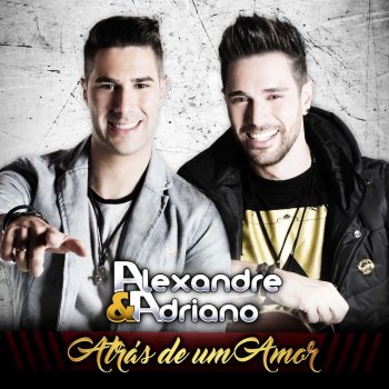 Alexandre & Adriano Atrás de um Amor