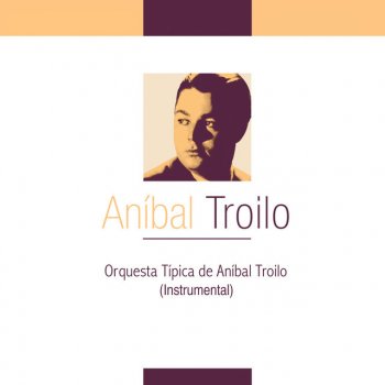 Aníbal Troilo Y Su Orquesta Cordon de Oro