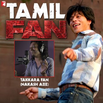 Nakash Aziz Takkara Fan (Tamil) [From "Fan"]