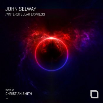 John Selway feat. Christian Smith Interstellar Express - Christian Smith Remix