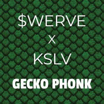 $werve GECKO PHONK (feat. KSLV Noh)
