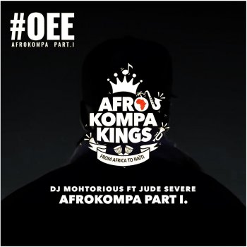 DJ Mohtorious #OEE (AfroKompa, Pt. I) [feat. Jude Severe]
