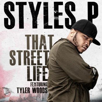 Styles P feat. Tyler Woods That Street Life