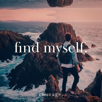Courage Find Myself