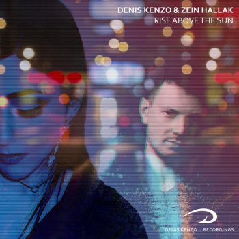 Denis Kenzo feat. Zein Hallak Rise Above The Sun - Extended Mix