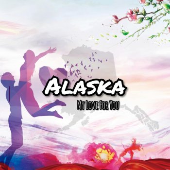 Alaska My Love for You