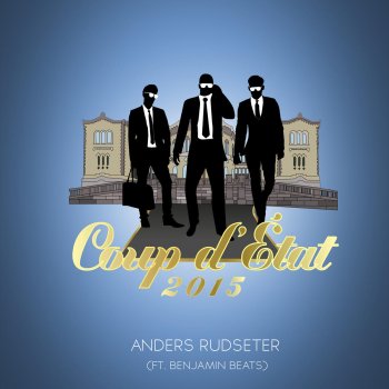 Anders Rudseter feat. Benjamin Beats Coup D'État 2015
