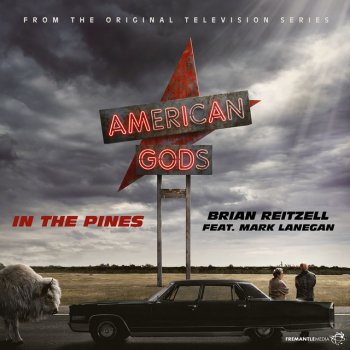 Brian Reitzell feat. Mark Lanegan In the Pines (From "American Gods Original Series Soundtrack")