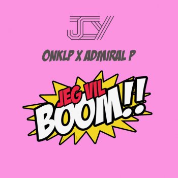 JCY feat. OnklP & Admiral P Jeg Vil Boom