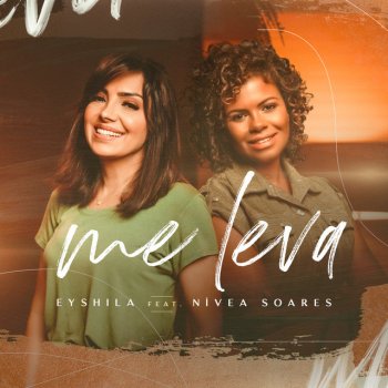 Eyshila feat. Nívea Soares Me Leva (feat. Nívea Soares)