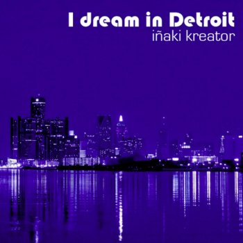 Iñaki Kreator I Dream in Detroit