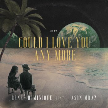 Reneé Dominique feat. Jason Mraz Could I Love You Any More