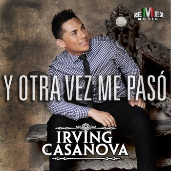 Irving Casanova Y Otra Vez Me Pasó