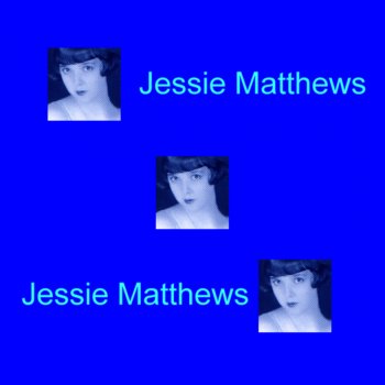 Jessie Matthews Say The Word And It's Yours
