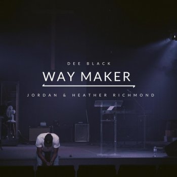 Dee Black Way Maker (feat. Jordan & Heather Richmond)