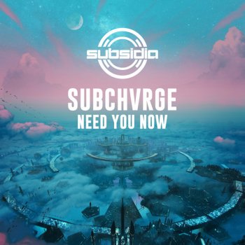 Subchvrge Need You Now