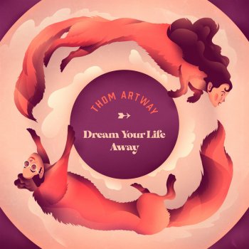 Thom Artway Dream Your Life Away