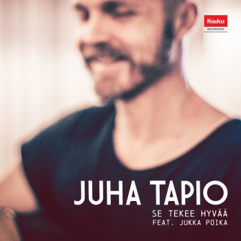 Juha Tapio feat. Jukka Poika Se Tekee Hyvää