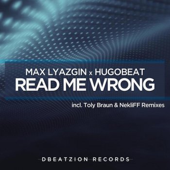 Max Lyazgin feat. Hugobeat & Toly Braun Read Me Wrong - Toly Braun Remix