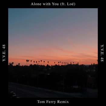 Y.V.E. 48 feat. Loé & Tom Ferry Alone with You - Tom Ferry Remix