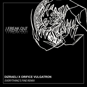 Dizraeli I Freak out (Everything's Fine Remix) [Short Trip Version] [feat. Orifice Vulgatron]