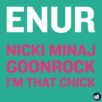 Enur feat. Nicki Minaj & Goonrock I'm That Chick