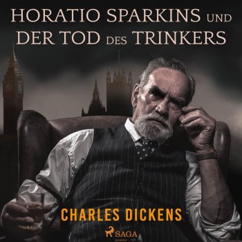 Charles Dickens feat. Ursula Berlinghof & Julian Mehne Kapitel 13 - Horatio Sparkins / Der Tod des Trinkers.2 & Kapitel 14 - Horatio Sparkins / Der Tod des Trinkers.1