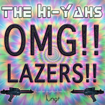 The Hi-Yahs OMG!! Lazers!!