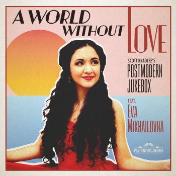 Scott Bradlee's Postmodern Jukebox feat. Eva Mikhailovna & Eva and the Vagabond Tales A World Without Love