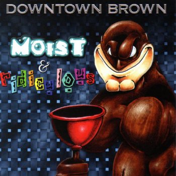 Downtown Brown Moist & Ridiculous