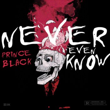 Prince Black Never Even Know (What's the Word)