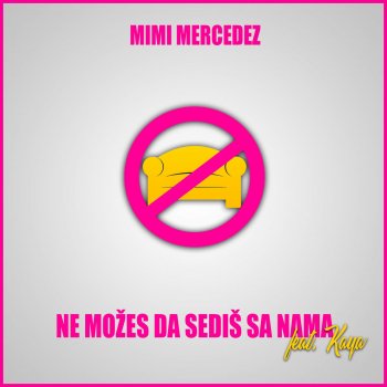Mimi Mercedez feat. Kaya Ne Možeš Da Sediš Sa Nama