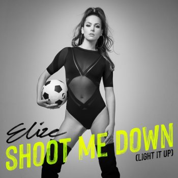 Elize Shoot Me Down (Light It Up) - Radio Edit