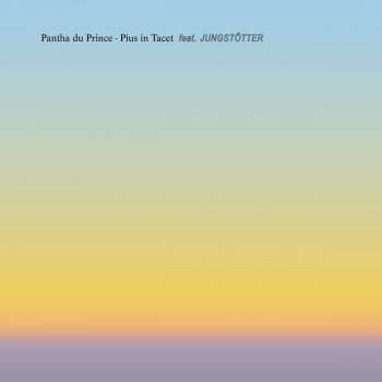 Pantha du Prince Pius in Tacet (feat. Jungstötter) [Vocal Single Version]
