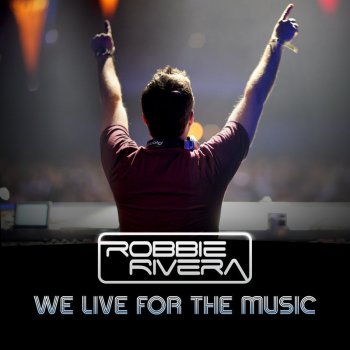 Robbie Rivera We Live For The Music (Juanjo Martin Remix) - Juanjo Martin Remix