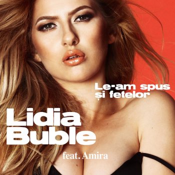 Lidia Buble feat. Amira Le-Am Spus Si Fetelor