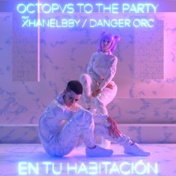 Octopvs To The Party En Tu Habitación (feat. XhanelBBY & DANGER ORC)