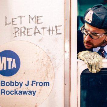 Bobby J From Rockaway Let Me Breathe