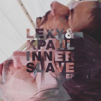 Lexy feat. K-Paul & Max Joni Inner Slave
