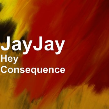 JayJay Hey Consequence