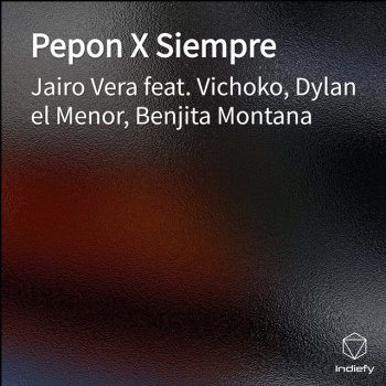 Jairo Vera feat. Benjita Montana, Dylan el Menor & Vichoko Pepon X Siempre