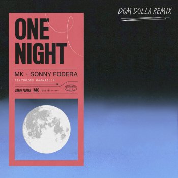 MK feat. Sonny Fodera, Raphaella & Dom Dolla One Night (feat. Raphaella) - Dom Dolla Remix