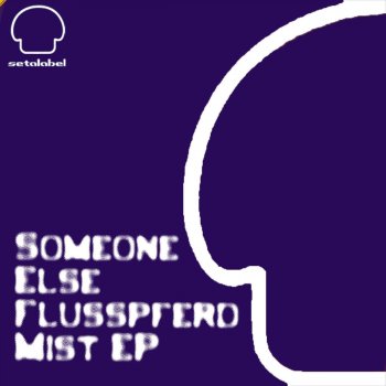 Someone Else Flusspferd Mist - Original Mix