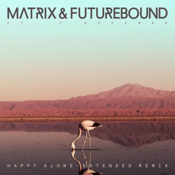 Matrix & Futurebound feat. V. Bozeman Happy Alone (feat. V. Bozeman) - Extended Mix