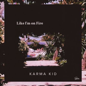 Karma Kid Like I'm on Fire (Kartell Remix)
