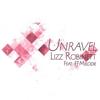 Lizz Robinett feat. FFMelodie Unravel