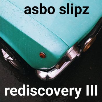 Asbo Slipz From A Dead Beat To An Old Greaser