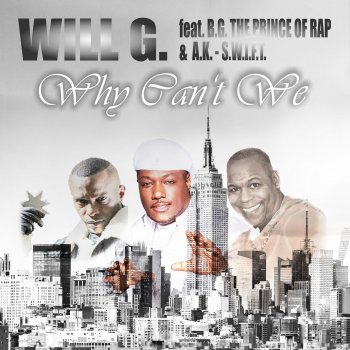 Will G. feat. B.G. The Prince Of Rap, A.K.-S.w.i.f.t. & Bmonde Why Can't We - Bmonde Remix