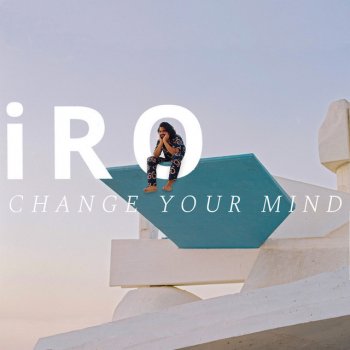 IRO Change Your Mind